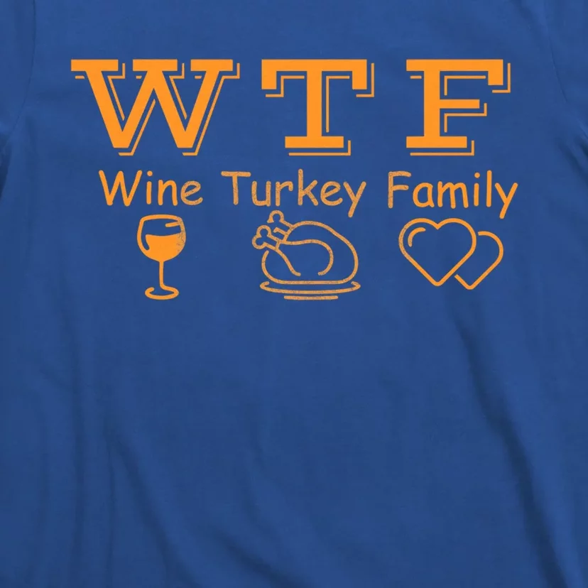 Wtf Wine Turkey Family Ing Wine Lover Cute Gift T-Shirt