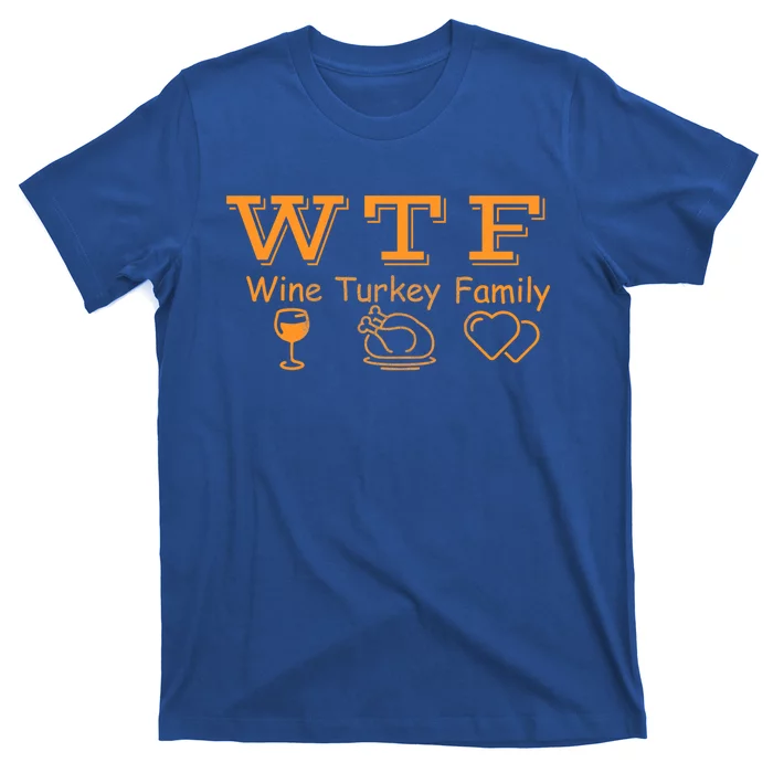 Wtf Wine Turkey Family Ing Wine Lover Cute Gift T-Shirt