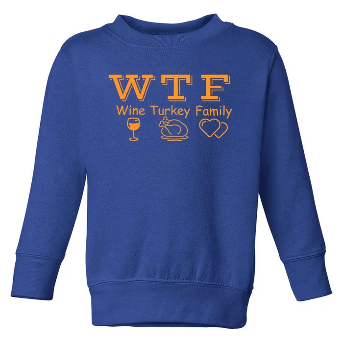 Wtf Wine Turkey Family Ing Wine Lover Cute Gift Toddler Sweatshirt