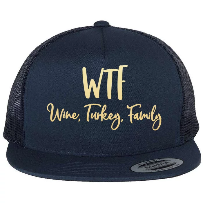 Wtf Wine Turkey Family Gift Funny Thanksgiving Day Meaningful Gift Flat Bill Trucker Hat