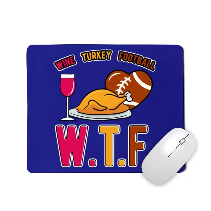 Wtf Wine Turkey Family Football I Funny Thanksgiving Gift Mousepad