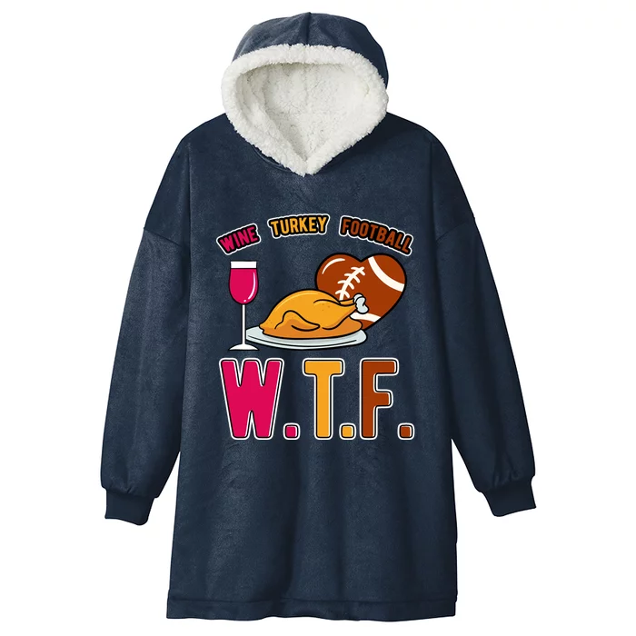 Wtf Wine Turkey Family Football I Funny Thanksgiving Gift Hooded Wearable Blanket