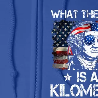 Wtf What The Fuck Is A Kilometer George Washington 4th July Full Zip Hoodie