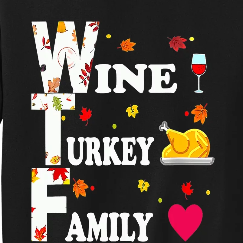 WTF Wine Turkey Family Shirt Funny Thanksgiving Day Tall Sweatshirt