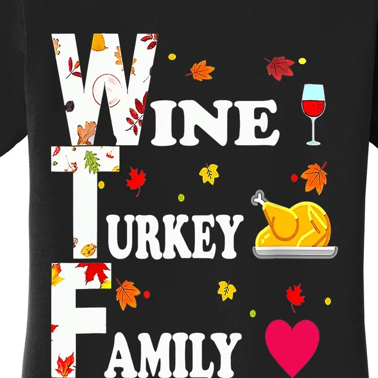 WTF Wine Turkey Family Shirt Funny Thanksgiving Day Women's T-Shirt