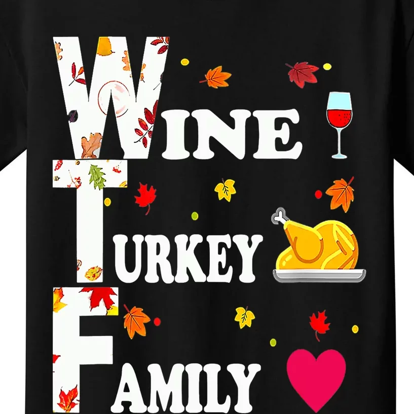 WTF Wine Turkey Family Shirt Funny Thanksgiving Day Kids T-Shirt