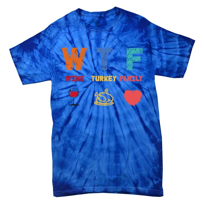 Wtf Wine Turkey Family Funny Wine Lover Thanksgiving Day Gift Tie-Dye T-Shirt