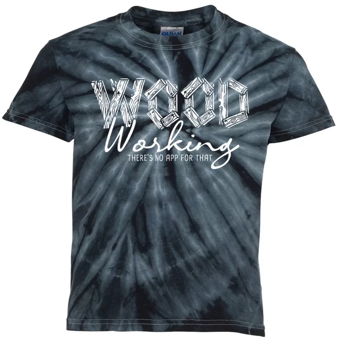 Wood Working ThereS No App For That Carving Woodworker Kids Tie-Dye T-Shirt