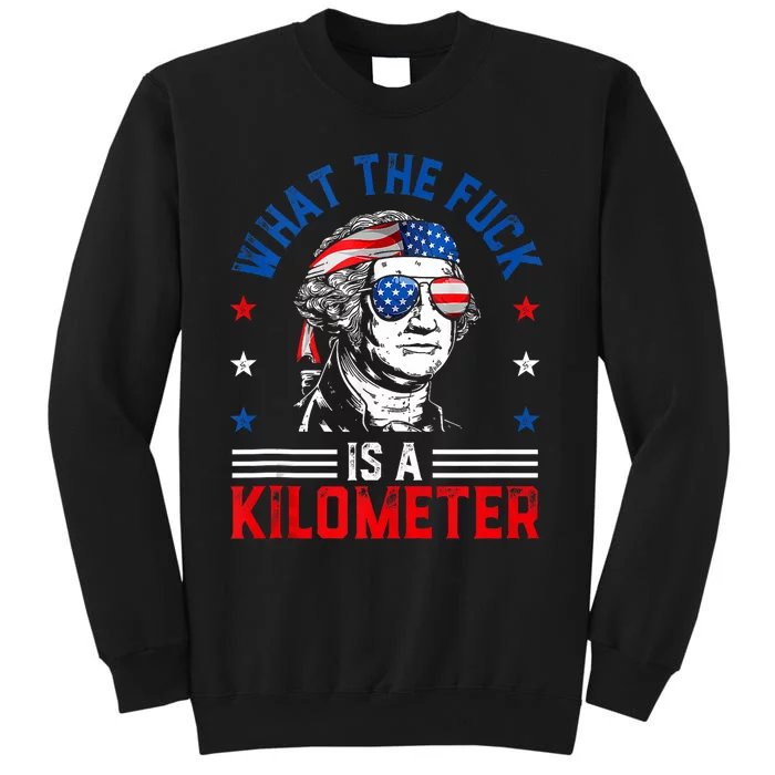 Wtf What The Fuck Is A Kilometer George Washington 4th July Sweatshirt