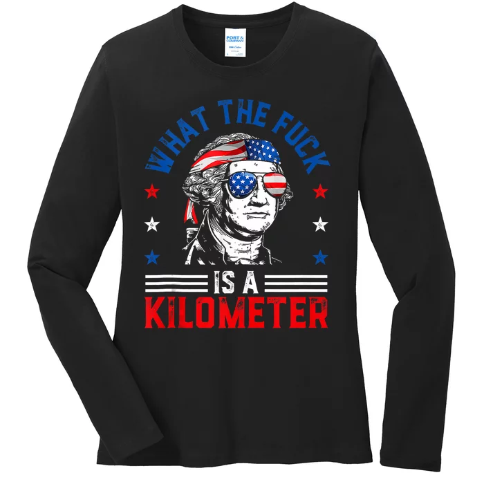 Wtf What The Fuck Is A Kilometer George Washington 4th July Ladies Long Sleeve Shirt