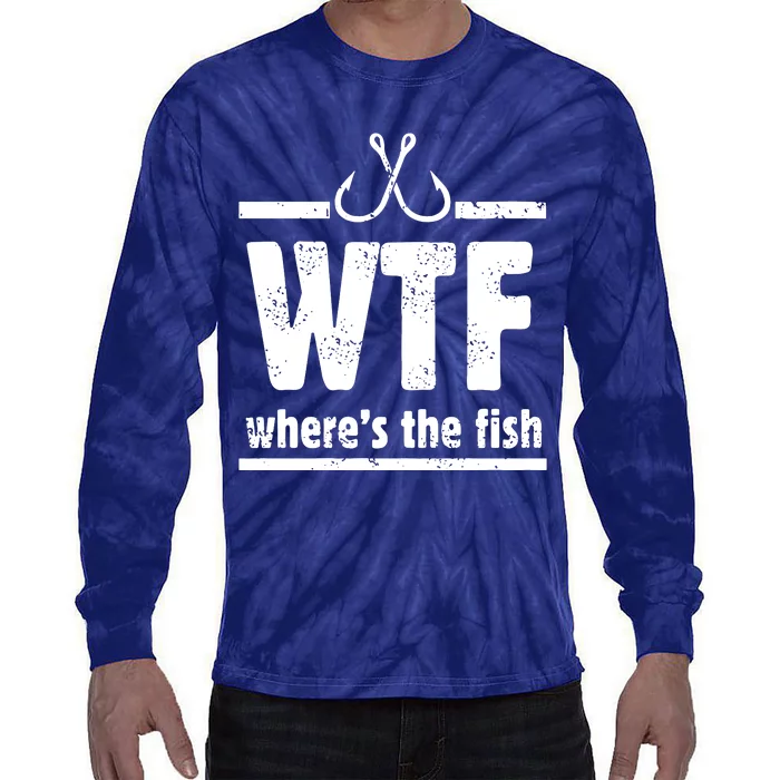 WTF Where's The Fish Gift Funny Fishing Quote Fishing Tie-Dye Long Sleeve Shirt