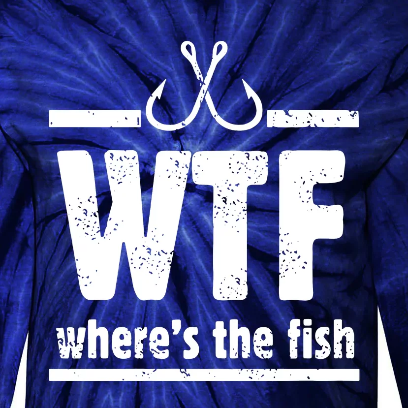 WTF Where's The Fish Gift Funny Fishing Quote Fishing Tie-Dye Long Sleeve Shirt