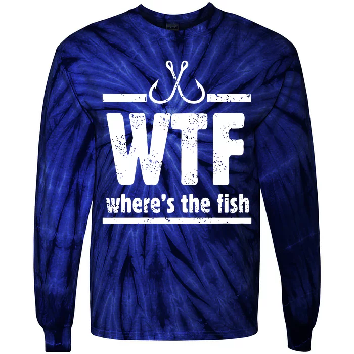 WTF Where's The Fish Gift Funny Fishing Quote Fishing Tie-Dye Long Sleeve Shirt