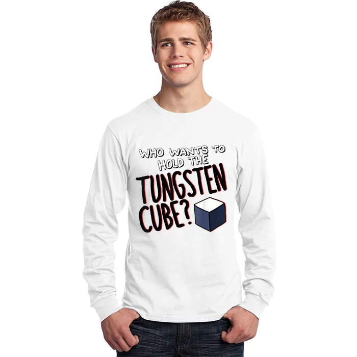 Who Wants To Hold The Tungsten Cube Long Sleeve Shirt