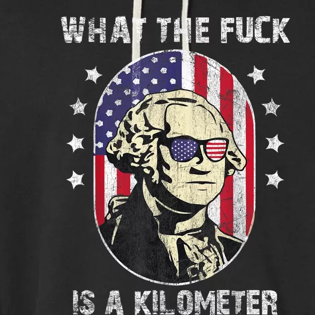 WTF What The Fuck Is A Kilometer George Washington July 4th Garment-Dyed Fleece Hoodie