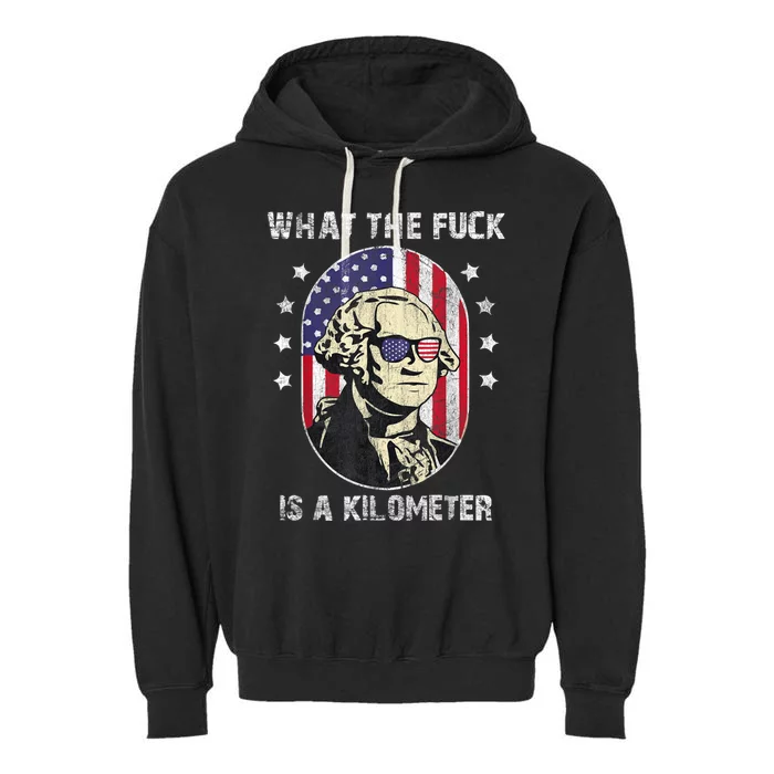 WTF What The Fuck Is A Kilometer George Washington July 4th Garment-Dyed Fleece Hoodie