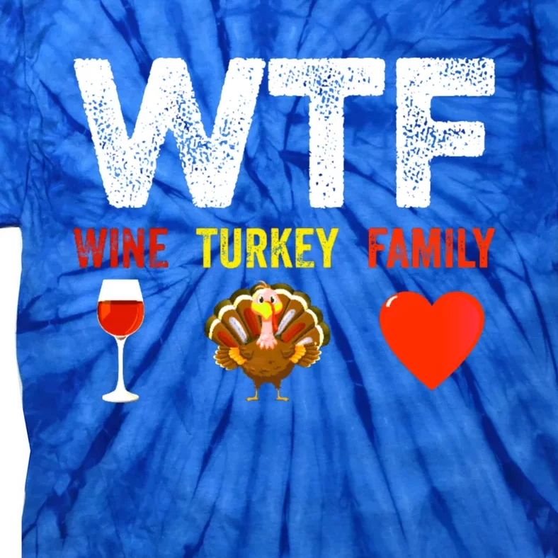 Wtf Wine Turkey Family Funny Thanksgiving Day Funny Gift Tie-Dye T-Shirt