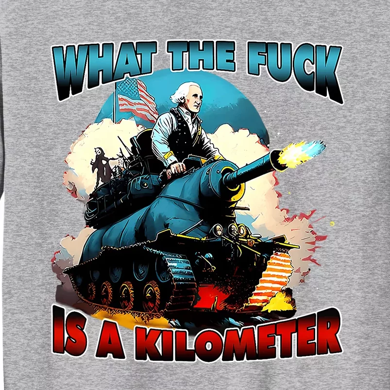 Wtf What The Fuck Is A Kilometer George Washington Funny Tall Sweatshirt