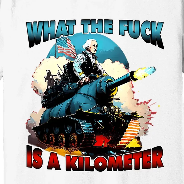 Wtf What The Fuck Is A Kilometer George Washington Funny Premium T-Shirt