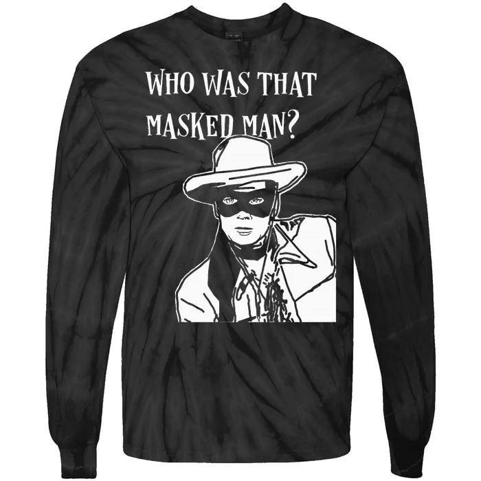 Who Was That Masked Man Lone Ranger Mask Retro Classic Tv Tie-Dye Long Sleeve Shirt