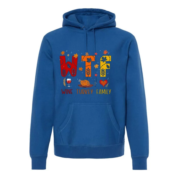 Wtf Wine Turkey Family Funny Thanksgiving Gift Premium Hoodie