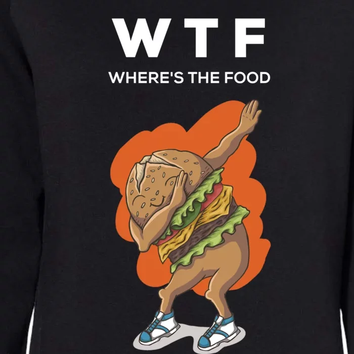 Wtf Wheres The Food Dabbing Burger Funny Gift Womens California Wash Sweatshirt