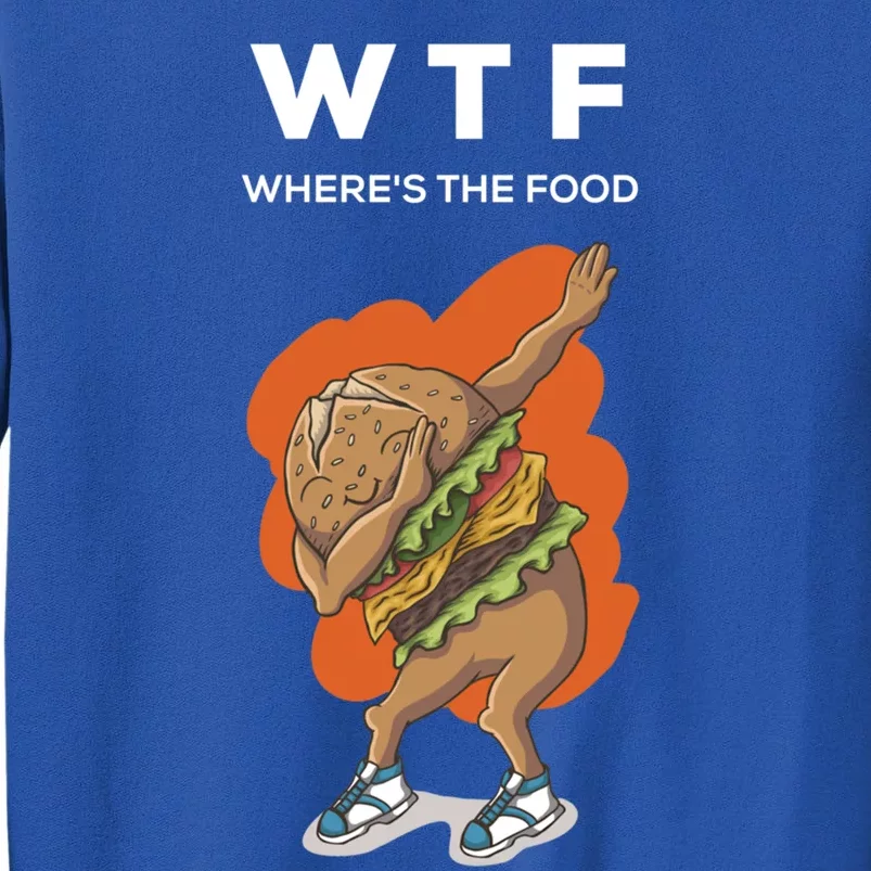 Wtf Wheres The Food Dabbing Burger Funny Gift Tall Sweatshirt