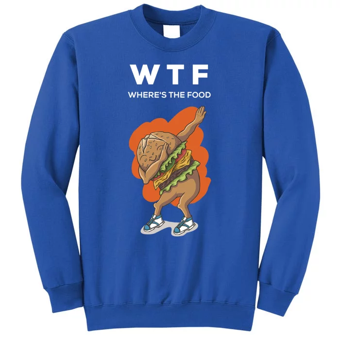 Wtf Wheres The Food Dabbing Burger Funny Gift Tall Sweatshirt