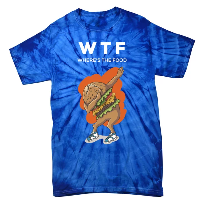 Wtf Wheres The Food Dabbing Burger Funny Gift Tie-Dye T-Shirt