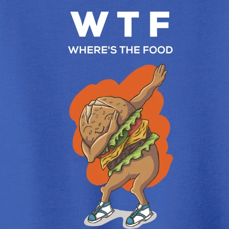 Wtf Wheres The Food Dabbing Burger Funny Gift Toddler T-Shirt