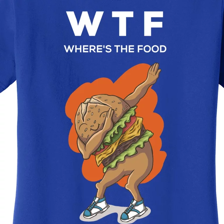 Wtf Wheres The Food Dabbing Burger Funny Gift Women's T-Shirt