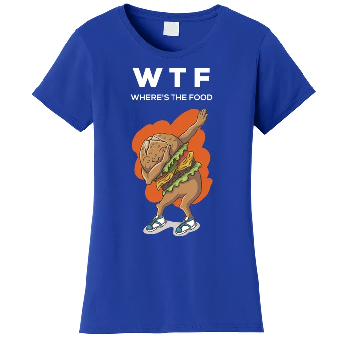 Wtf Wheres The Food Dabbing Burger Funny Gift Women's T-Shirt