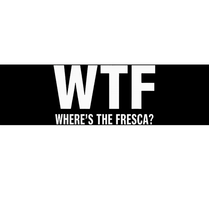 Wtf WhereS The Fresca Funny Beer Drinking Bumper Sticker