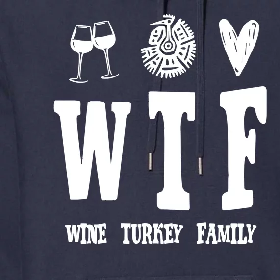 Wtf Wine Turkey Family Funny Holiday Premium Hoodie