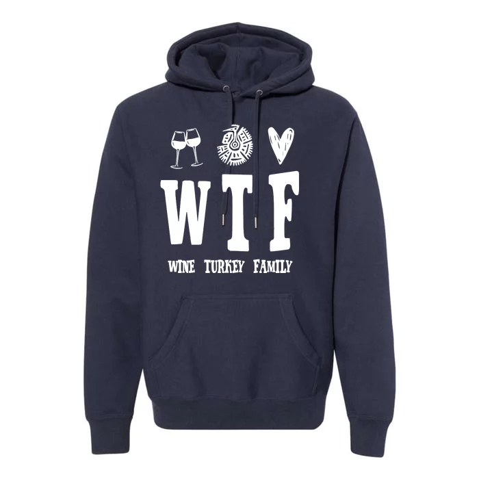 Wtf Wine Turkey Family Funny Holiday Premium Hoodie