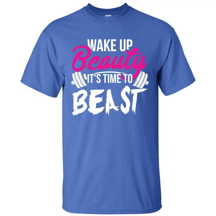 Wo Wake Up Beauty It's Time To Beast Cute Gift Gym Funny Gift Tall T-Shirt