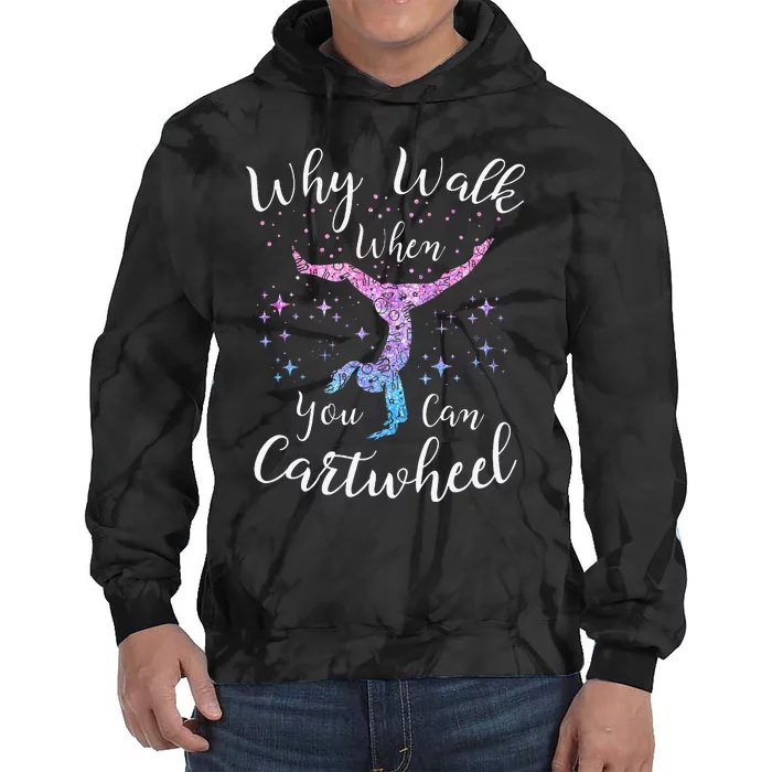 Why Walk When You Can Cartwheel Gymnast Gymnastic Tumbling Tie Dye Hoodie