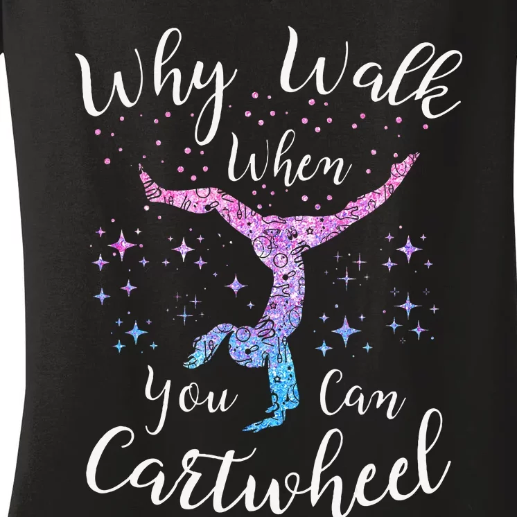 Why Walk When You Can Cartwheel Gymnast Gymnastic Tumbling Women's V-Neck T-Shirt