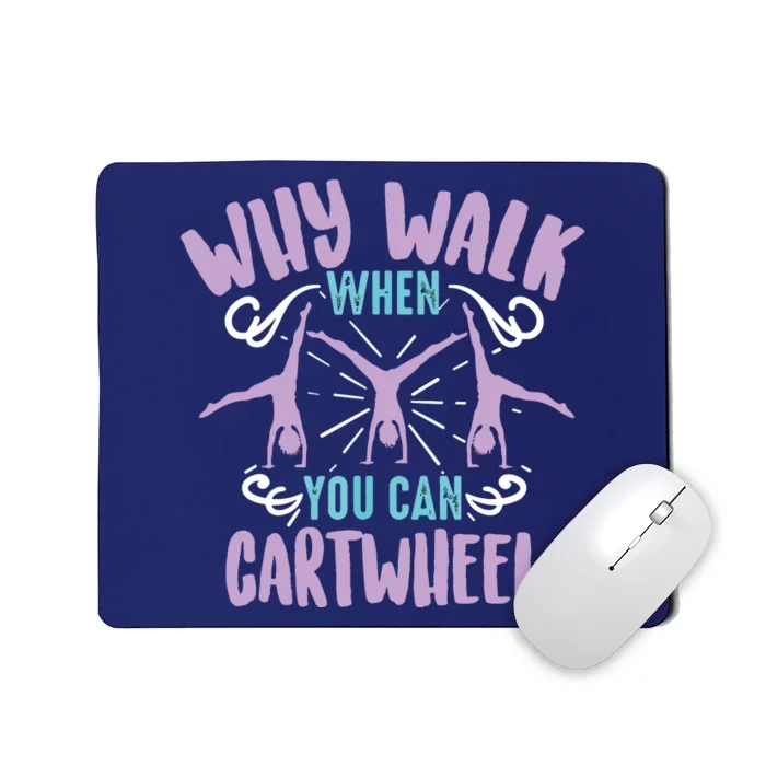 Why Walk When You Can Cartwheel | Tumbling Funny Gift Mousepad