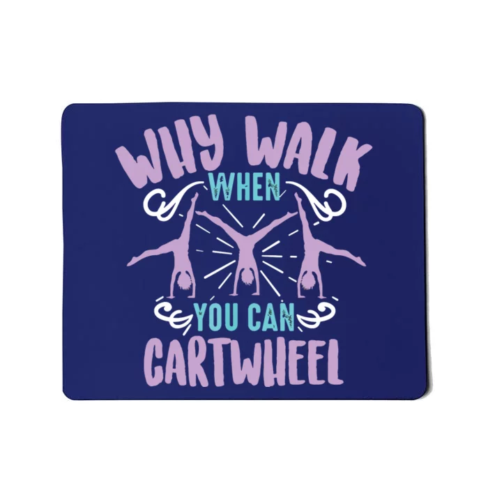 Why Walk When You Can Cartwheel | Tumbling Funny Gift Mousepad