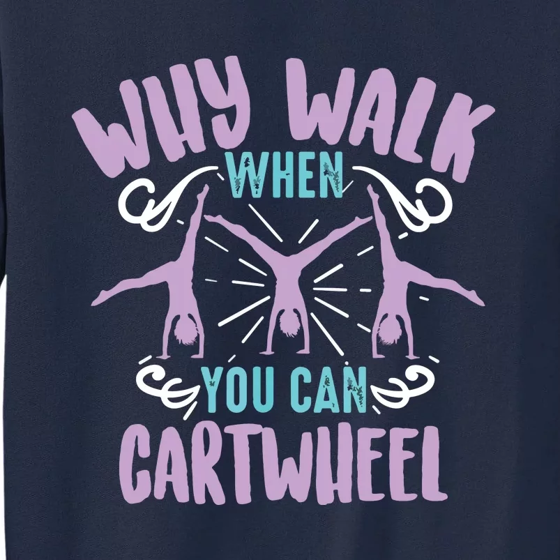 Why Walk When You Can Cartwheel | Tumbling Funny Gift Tall Sweatshirt