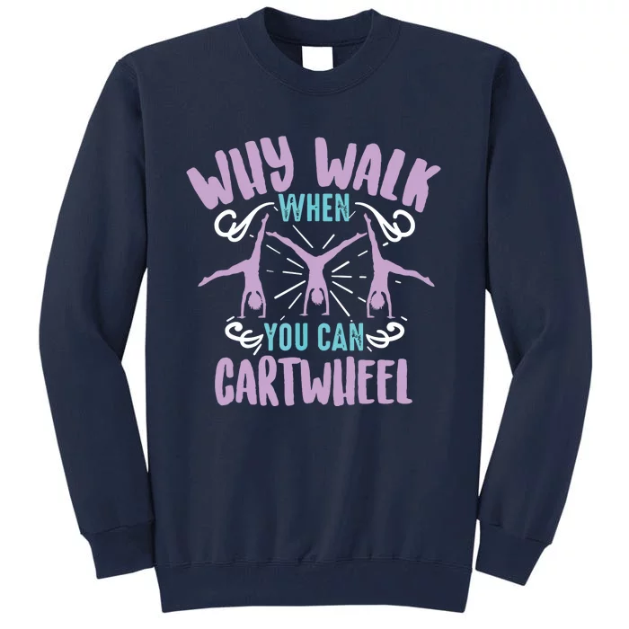 Why Walk When You Can Cartwheel | Tumbling Funny Gift Tall Sweatshirt