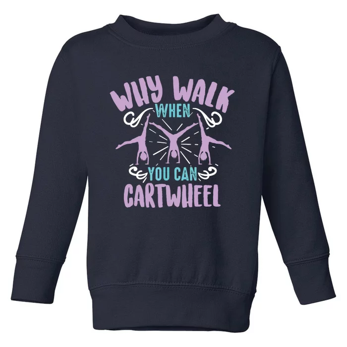 Why Walk When You Can Cartwheel | Tumbling Funny Gift Toddler Sweatshirt