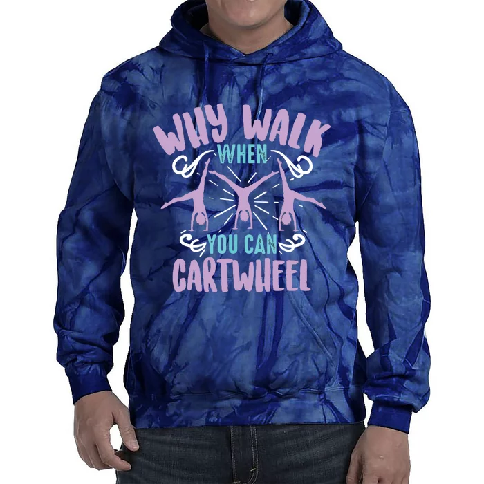 Why Walk When You Can Cartwheel | Tumbling Funny Gift Tie Dye Hoodie