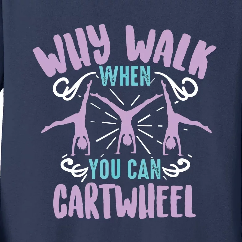 Why Walk When You Can Cartwheel | Tumbling Funny Gift Kids Long Sleeve Shirt