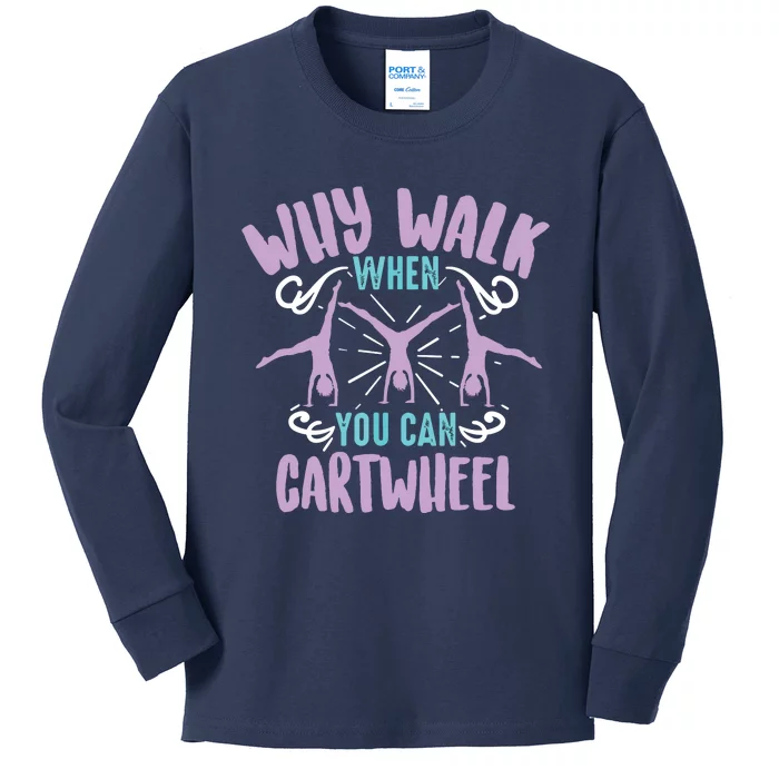 Why Walk When You Can Cartwheel | Tumbling Funny Gift Kids Long Sleeve Shirt