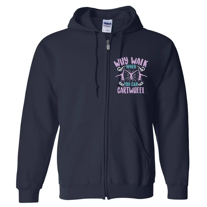 Why Walk When You Can Cartwheel | Tumbling Funny Gift Full Zip Hoodie