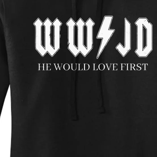 Wwjd What Would Jesus Do He Would Love First Women's Pullover Hoodie