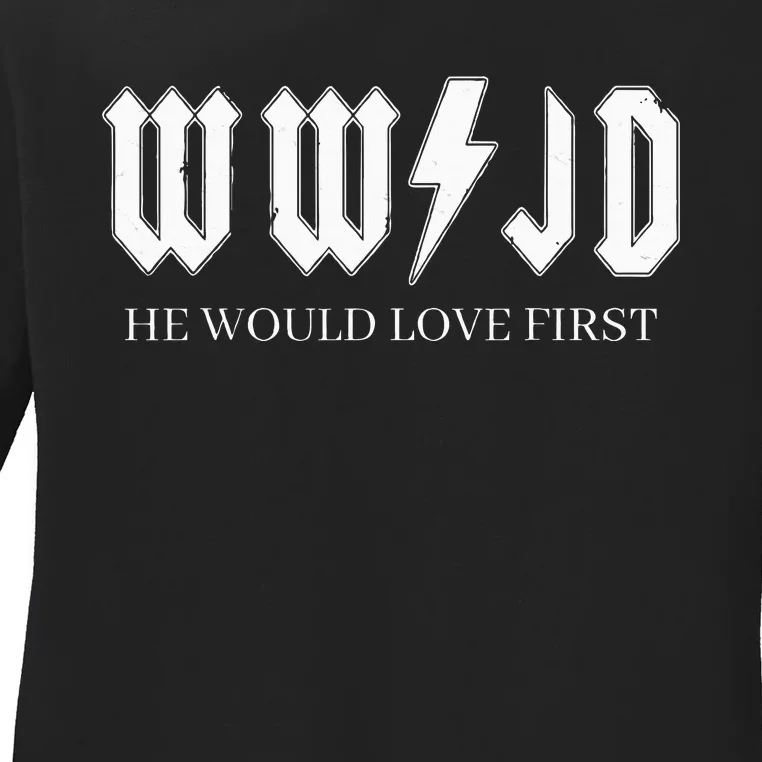 Wwjd What Would Jesus Do He Would Love First Ladies Long Sleeve Shirt