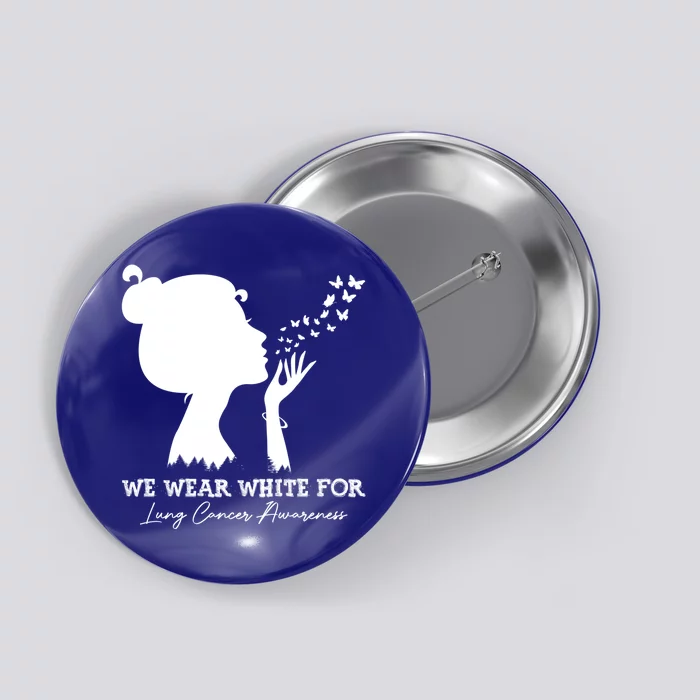 We Wear White For Lung Cancer Awareness American Gift Button